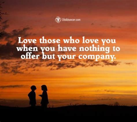 Love Those Who Love You When You Have Nothing To Offer But You Company