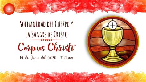 Solemnidad Del Cuerpo Y La Sangre De Cristo Corpus Christi † 14 De