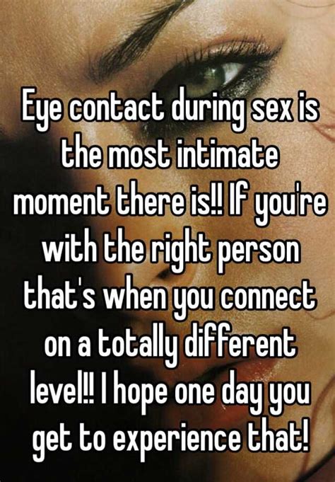 eye contact during sex is the most intimate moment there is if you re with the right person
