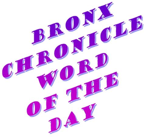 Bronx Chronicle Word Of The Day December 16 2015 The Bronx Chronicle