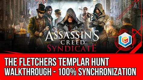 Assassin S Creed Syndicate Walkthrough The Fletchers Templar Hunt