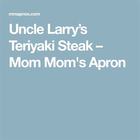uncle larry s teriyaki steak mom mom s apron teriyaki steak teriyaki steak