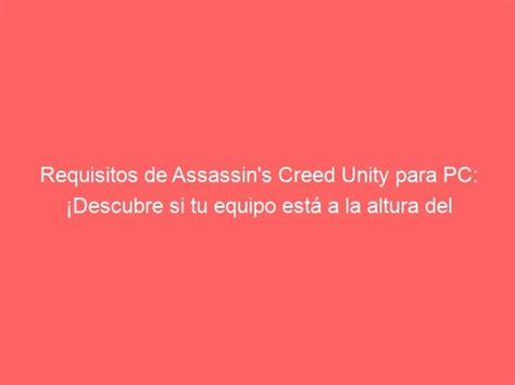 Assassins Creed Unity Pc Requisitos Tu Equipo Est Preparado