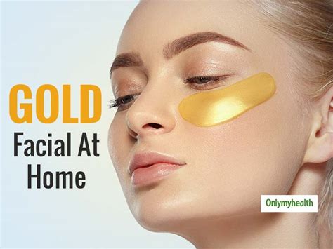 Quarantine Skincare Heres How You Can Do Gold Facial At Home