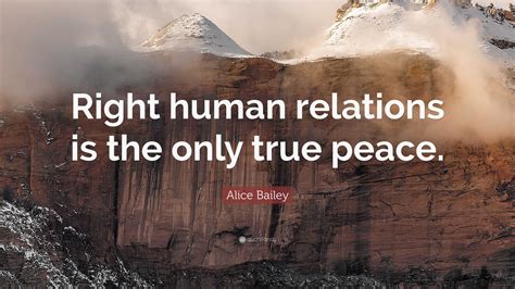 Alice Bailey Quote Right Human Relations Is The Only True Peace