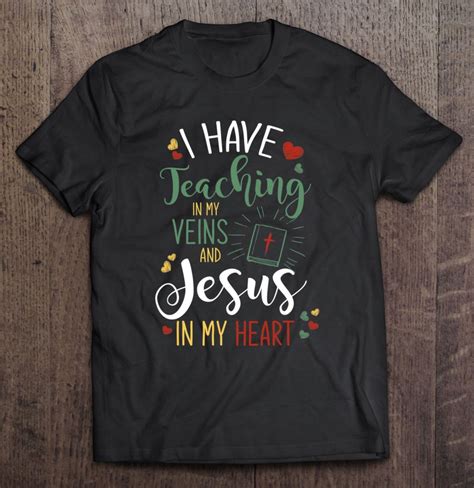 I Have Teaching In My Veins And Jesus In My Heart Jesus