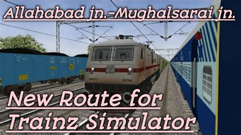 New Route For Trainz Simulator Android Allahbad Jn To Mughalsarai Jn