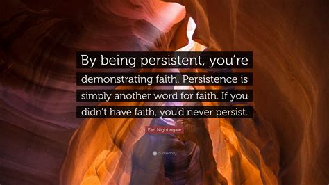 Earl Nightingale Quote By Being Persistent Youre