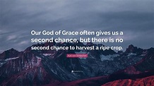 Kurt von Schleicher Quote: “Our God of Grace often gives us a second ...