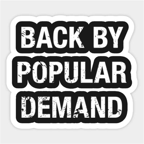 Back By Popular Demand Funny Saying Sticker Teepublic
