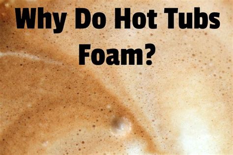 Why Do Hot Tubs Foam And How To Fix Without Draining