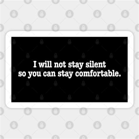 I Wont Stay Silent So You Can Stay Comfortable Activism Sticker
