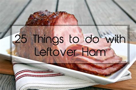 25 Things To Do With Leftover Ham Eat Well Spend Smart