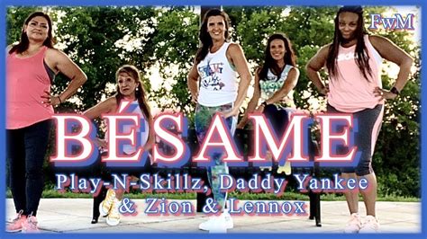 Besame Play N Skillz Daddy Yankee And Zion And Lennox Zumba® Fwmdancechoreography Youtube