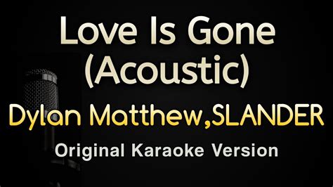 Love Is Gone Acoustic Dylan Matthew Slander Karaoke Songs With