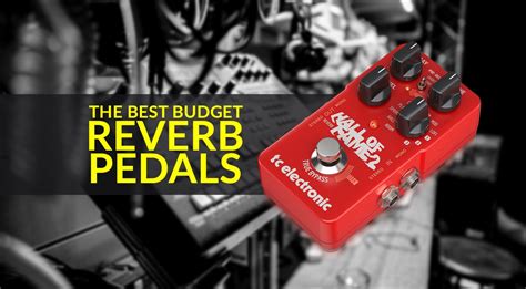 The Best Budget Reverb Pedals For Your Setup Gearnews Com