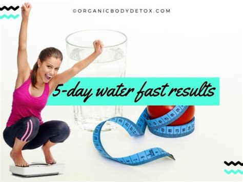5 Day Water Fast Weight Loss Results Organic Body Detox
