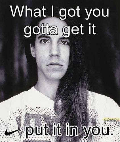 Nike Just Do It Memes 009 Anthony Red Hot Chili Peppers What I Got U