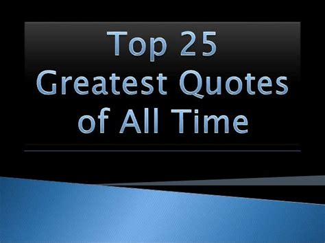 Greatest Quotes Of All Time Quotesgram