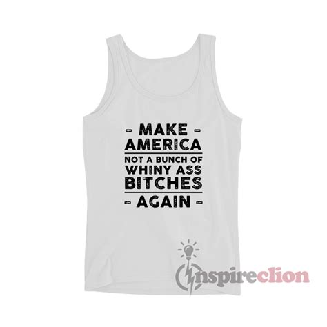 Make America Not A Bunch Of Whiny Ass Bitches Again Tank Top