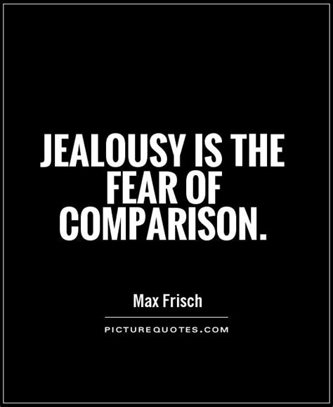 Jealousy Is The Fear Of Comparison Picture Quotes