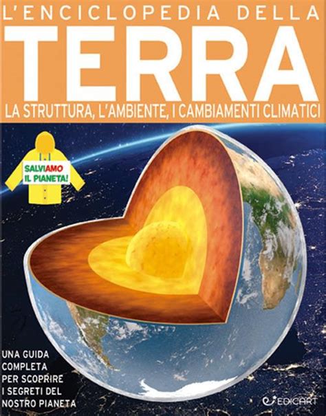 Lenciclopedia Della Terra La Nascita La Struttura Il Clima E Il