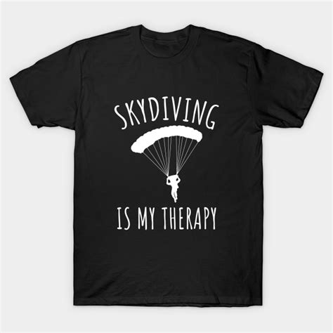 Skydiving Is My Therapy Skydiving T Shirt Teepublic