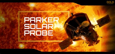 Living With A Star The Bold Mission Of The Parker Solar Probe