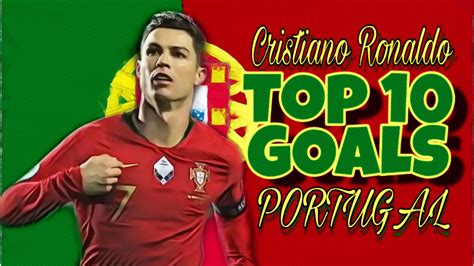 Cristiano Ronaldo Top 10 Goals For Portugal Ronaldo Portugal Goals