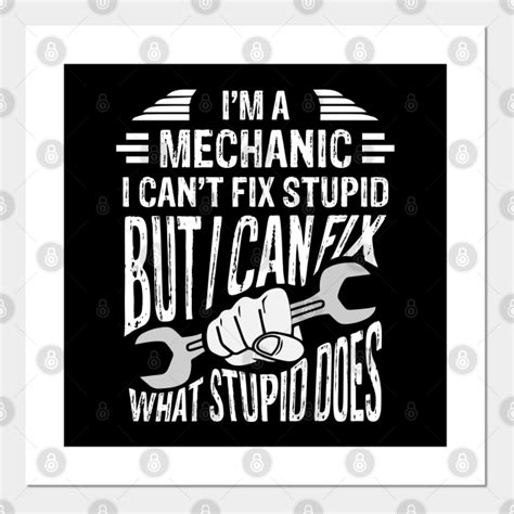 I M A Mechanic I Can T Fix Stupid Funny Mechanic Gift Christmas Mechanic Gift Posters And