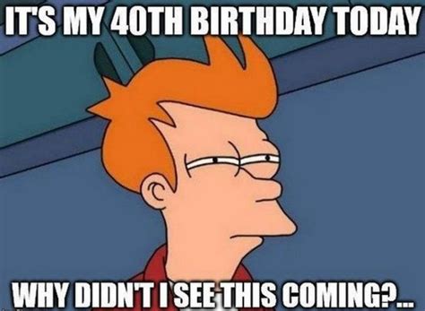 101 funny 40th birthday memes to take the dread out of turning 40 40th birthday funny
