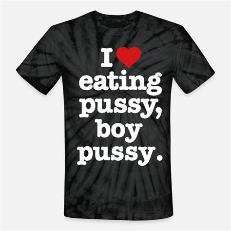 Shop I Love Eating Pussy Boy Pussy T Shirts Online Spreadshirt