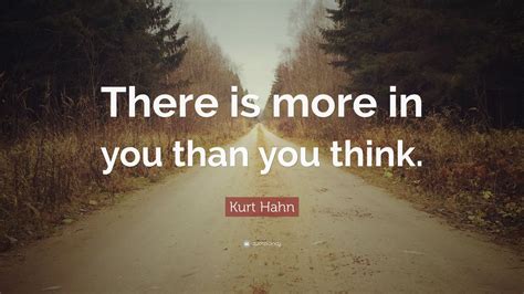 Kurt Hahn Quote There Is More In You Than You Think 12 Wallpapers
