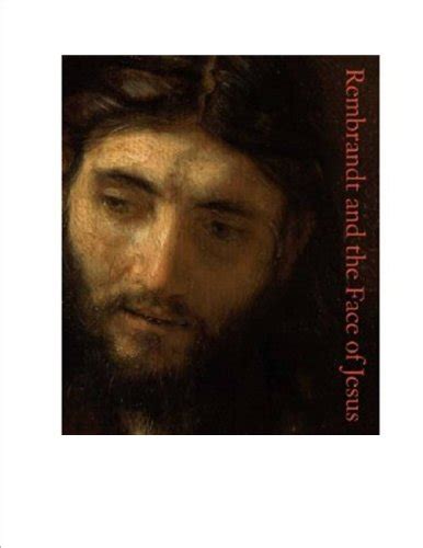 Rembrandt And The Face Of Jesus 9780876332283 Abebooks