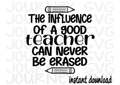 The Influence Of A Good Teacher Can Never Be Erased Svg File Etsy