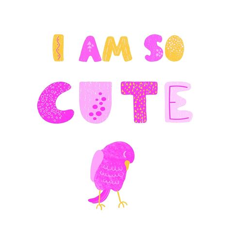 Illustration With Bird And Hand Drawn Lettering I Am So Cute 3049752