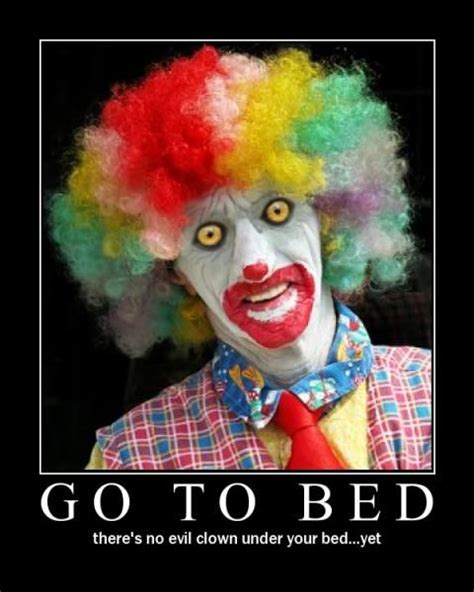 Go To Bed Theres No Evil Clown Under Your Bedyet Scary Clowns