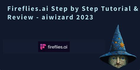 fireflies ai step by step tutorial and review aiwizard 2023