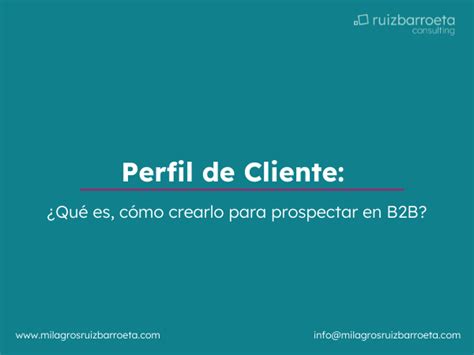 Perfil de Cliente Qué es cómo crearlo para prospectar Ruiz Barroeta Consultoria Estratégica