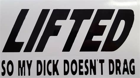 Lifted So My Dick Doesn T Drag Funny Decal Sticker X Australian Made Ebay