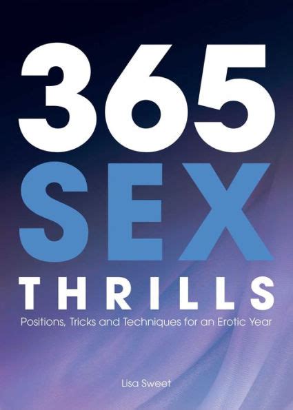 365 Sex Thrills Positions Tricks And Techniques For An Erotic Year By