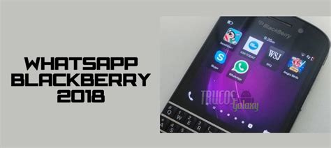 Blackberry 2018 ¿como Utilizar Whatsapp Trucos Galaxy