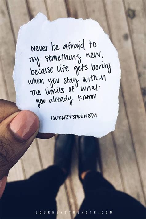 Never Be Afraid To Try Something New Because Life Gets Boring When You