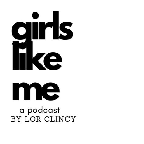 Girls Like Me A Podcast By Lor Clincy Podcast On Spotify