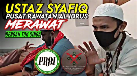 Ustaz Syafiq Pusat Rawatan Al Idrus Live Merawat Dengan Tok Singa Youtube