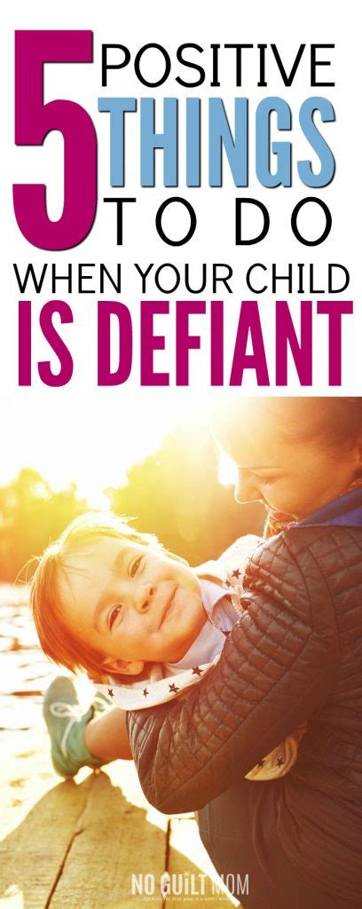 5 Positive Ways To React When Your Child Is Defiant No Guilt Mom
