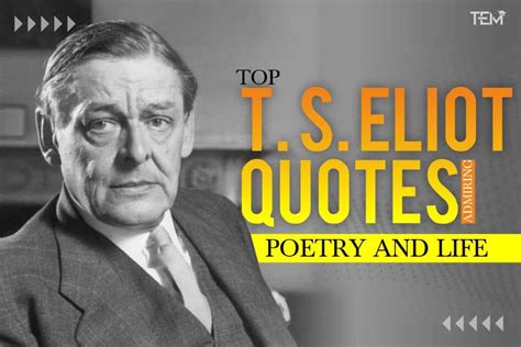 T S Eliot Quotes About Love Death And Poetry