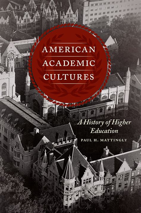 American Academic Cultures A History Of Higher Education Mattingly