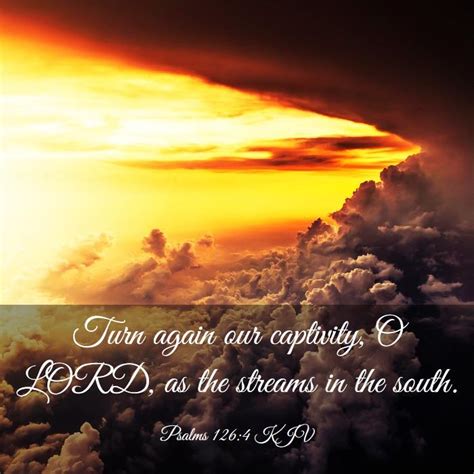 Psalms 1264 Kjv Turn Again Our Captivity O Lord As The Streams