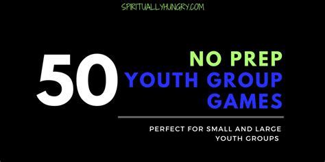 50 No Prep Youth Group Games Spiritually Hungry